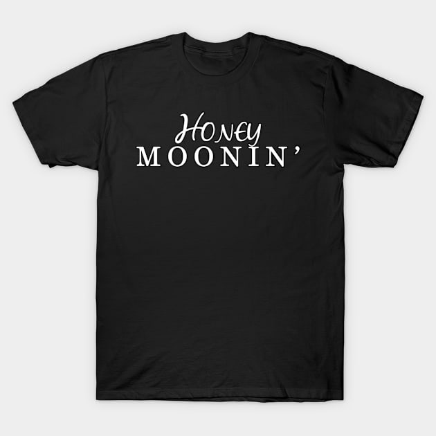 Honey moonin' T-Shirt by MadebyTigger